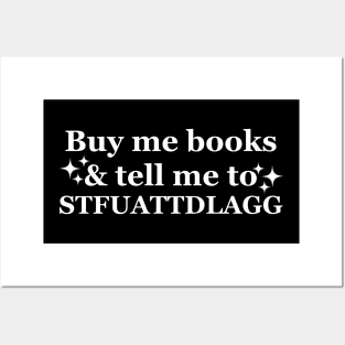 Buy me books and tell me to STFUATTDLAGG Funny Posters and Art